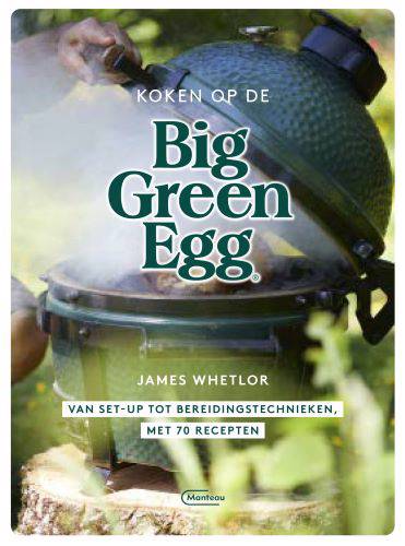 Koken op de Big Green Egg van set-up tot bereidingstechnieken, met 70 recepten .jpg